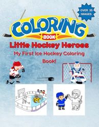 Little Hockey Heroes: My First Ice Hockey Coloring Book!