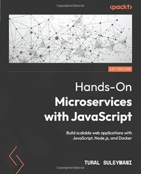 Hands-On Microservices with JavaScript: Build scalable web applications with JavaScript, Node.js, and Docker