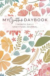 My Gratitude Daybook: 1 Month Daily Gratitude Journal