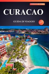 CURACAO GUIDA DI VIAGGIO 2025: Scopri il segreto meglio custodito dei Caraibi per chi esplora per la prima volta: spiagge baciate dal sole, gemme nascoste e cultura vivace ti aspettano!