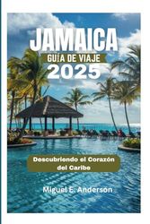 JAMAICA GUÍA DE VIAJE 2025: Descubriendo el Corazón del Caribe