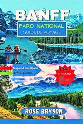 Guide de voyage du parc national de Banff 2025: Embarquez pour un voyage au cœur des Rocheuses canadiennes, le guide d'aventure ultime