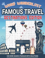Word Wanderlust: Famous Travel Destinations Edition: Embark on a Word Search Adventure and Explore the World's Most Iconic Cities, Landmarks and Countries in 100 Puzzles