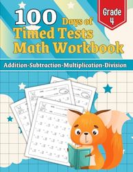 100 Days of Timed Tests Workbook for Grade 4: Addition-Subtraction-Multiplication and Division for 4th Grade