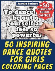 50 Inspiring Dance Quotes for Girls Coloring Pages Book for Kids and Adults: +50 Amazing Facts about Inspiring Dance Quotes for Girls. Coloring Book ... - Motivational and Stress Relief - Vol. 6