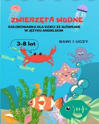 Zwierzęta wodne Kolorowanka dla dzieci ze słówkami w języku angielskim: Kolorowanka dla dzieci ze słówkami w języku angielskim