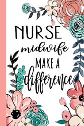 NURSE midwife Make A Difference: Nurse Midwife Appreciation Gifts, Inspirational Nurse Midwife Notebook ... Ruled Notebook (Nurse Midwife Gifts & Journals)