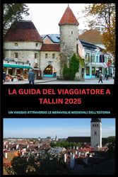 LE GUIDE DU VOYAGEUR TALLINN 2025: UN VOYAGE À TRAVERS LES MERVEILLES MÉDIÉVALES DE L’ESTONIE