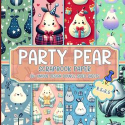 Party Pear Scrapbook Paper: Vibrant Designs Ideal For Scrapbooking, Journaling, Card Making, And Mixed Media Collage