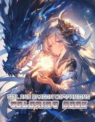 Girl And Dragon Companions Coloring Book: Unleash Your Creativity With Warrior Girls and Legendary Dragon Companions