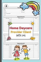 Home Daycare Provider Client Data Log: Professional Child Care Customer Information & Appointment Book With A-Z Alphabetic Tabs To Record Client Personal Details | 106 Pages For 208 Clients