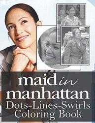 Maid In Manhattan Dots Lines Swirls Coloring Book: Maid In Manhattan Dots-Lines-Swirls Activity Books For Adults, Tweens Unofficial Unique Edition