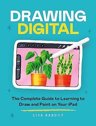 Draw Digital: The Complete Guide to Learning to Draw and Paint on Your iPad