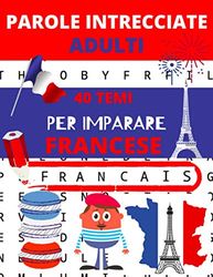 Parole intrecciate adulti: 40 temi per imparare il francese, per rivedere il suo francese | giochi e passatempi francese