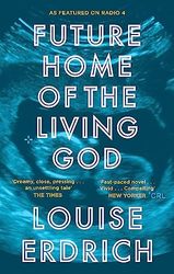 Future Home Of The Living God: Louise Erdrich