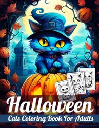 Halloween Cats Coloring Book For Adults: Spooky, Funny and Relaxing, Featuring 40 Unique Kitties, Horror and More