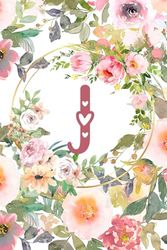 J: Floral Letter J Notebook – Cute Personalized Journal for Women and Girls, Stylish Monogram Design, Perfect for Journaling, Note-Taking, Creative Writing, and Gifting, 6x9 Softcover Diary