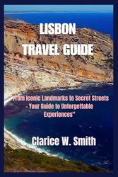 LISBON TRAVEL GUIDE: From Iconic Landmarks to Secret Streets – Your Guide to Unforgettable Experiences