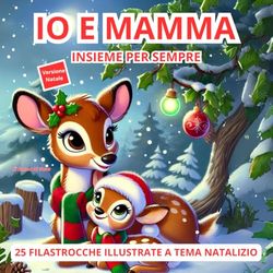 Io e mamma insieme per sempre: Filastrocche della buonanotte in rima, tra dolcezza e magia natalizia. Perfetta idea regalo per bambini 3-6 anni. | Ediz. a colori.