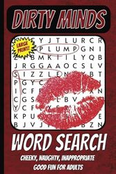 Dirty Minds Word Search (Cheeky, Naughty, Inappropriate Good Fun for Adults): Large Print Activity Puzzle Book featuring Brain Games and Humorous ... Mature Audiences, Convenient 6x9 Travel Size