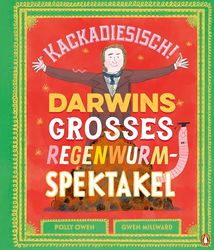 Kackadiesisch! Darwins großes Regenwurm-Spektakel: Sachbilderbuch ab 5 Jahren