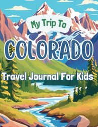 My Trip To Colorado: Travel Journal For Kids
