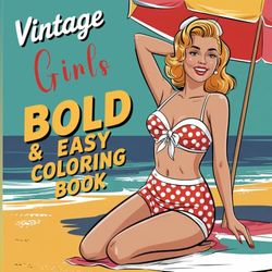 Vintage Girls: Bold & Easy Coloring Book: Color Classic Beauties in a Fun, Easy, and Wholesome Way