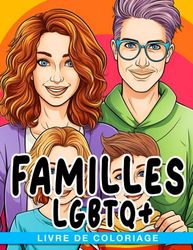 Livre de coloriage familles LGBTQ+: Célébrez votre identité et aimez les pages de colo