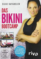 Das Bikini-Bootcamp: 10 neue Workouts für Kraft, Ausdauer und Beweglichkeit