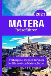 Matera Reiseführer 2024: Verborgene Wunder darunter der Himmel von Matera, Italien