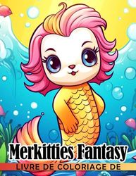 Livre de coloriage Merkitties Fantasy: Obtenez le livre de coloriage Merkitties Cat Mermaid pour enfants Cadeau parfait pour anniversaire ou vacances pour soulager le stress !