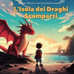 L'Isola dei Draghi Scomparsi: "Svela il mistero dell'isola incantata e riporta la magia nel cuore dei draghi!' - Una coinvolgente storia per bambini, ... un'esperienza interattiva e coinvolgente."