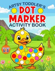 Artsy Toddler’s Dot Marker Activity Book: 50 Big and Easy Guided Toddler Coloring Activities for Kids Ages 1-3, 2-4, 3-5