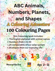 ABC Animals, Numbers, Planets, and Shapes: A Colouring Adventure: 100 Colouring Pages to Spark Your Child's Creativity and Learning