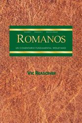 Un Comentario Wesleyano Fundamental De Romanos 1-7: Volumen 1