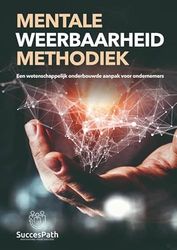 Mentale Weerbaarheid Methodiek: Een wetenschappelijk onderbouwde aanpak voor ondernemers