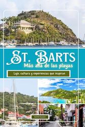 ST. BARTS Más allá de las playas 2025: Lujo, cultura y experiencias que inspiran.