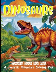 Dinosaur Coloring Book for Kids: Perfect Present for Kids, Ages 4-8, Boys & Girls