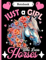 Just A Girl Who Loves Horses: Horses Notebook: "Horses Lovers Gift For Girls (8.5 x 11) 100 pages, Horses Notebook, Horses Journal, for Girls, Horses Notebook for kids, Horses Lovers