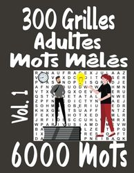 300 Grilles Adultes Mots Mêlés Vol. 1: 2 Grilles par page 6000 Mots avec solutions à la fin