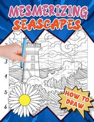 How To Draw Mesmerizing Seascapes: Relax and Unwind with Intricate Sea Illustrations - Step-by-Step Guide Book for Adults to Explore Calming Waves and Coastal Beauty