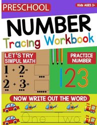 Preschool Number Tracing Workbook: Practice Simple Math, Numbers, Words And More! (Number Tracing Book Kids Ages 3+)