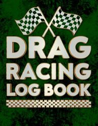 Drag Racing Log Book: Race Score Record Book, Drag Racing Information Tracker, Drag Racing Details Journal and Organizer Book To Record Time Of Day, Lane, Launch RPM, Etc.