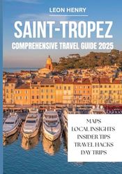 SAINT-TROPEZ COMPREHENSIVE TRAVEL GUIDE 2025