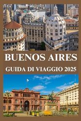 BUENOS AIRES GUIDA DI VIAGGIO 2025