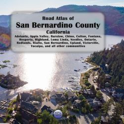 Road Atlas of San Bernardino County, California: Adelanto, Apple Valley, Barstow, Chino, Colton, Fontana, Hesperia, Highland, Loma Linda, Needles, ... Yucaipa, and all other communities