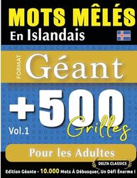 MOTS MÊLÉS EN ISLANDAIS FORMAT GÉANT: 500 GRILLES POUR LES ADULTES - VOL.1 - DELTA CLASSICS - ÉDITION GÉANTE - 10.000 MOTS À DÉBUSQUER, LE DÉFI ULTIME !