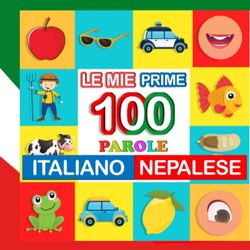 le mie prime 100 parole italiano-nepalese: Impara nepalese per bambini di 2-7 anni