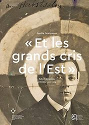 "Et les grands cris de l'Est": Robert Delaunay à Berlin, 1912-1914