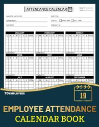 Employee Attendance Calendar Book: Work Tracker Undated Calendar To Record Staff Daily Attendance Absentee For HR, Schools, Managers, & Employers | For 70 Employees